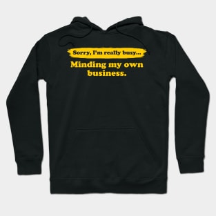 I'm really busy minding my own business | Typography Quote Hoodie